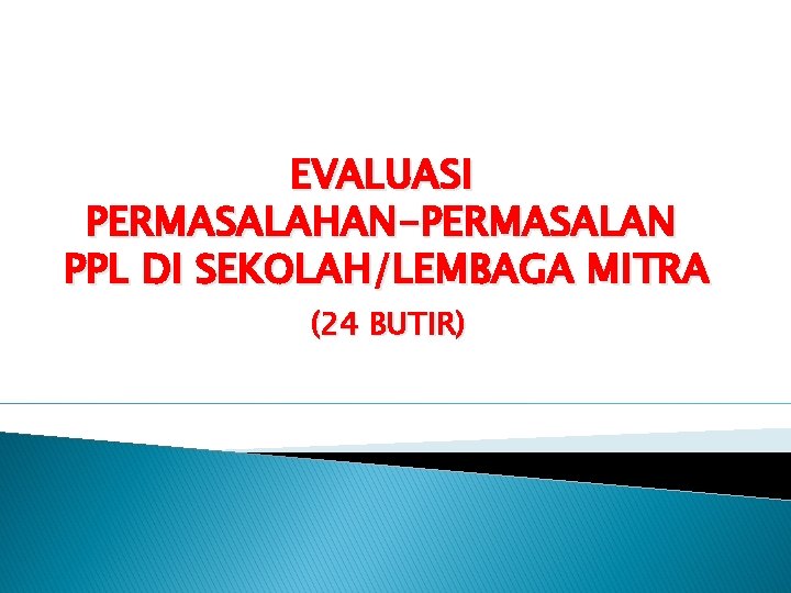 EVALUASI PERMASALAHAN-PERMASALAN PPL DI SEKOLAH/LEMBAGA MITRA (24 BUTIR) 