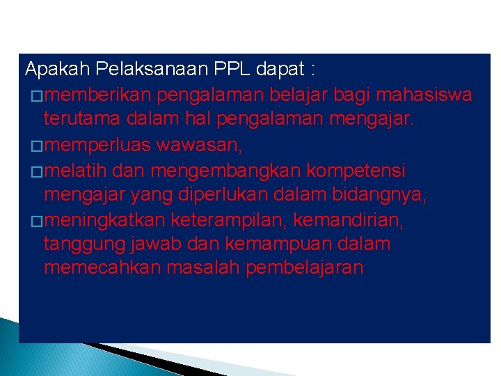 Apakah Pelaksanaan PPL dapat : � memberikan pengalaman belajar bagi mahasiswa terutama dalam hal