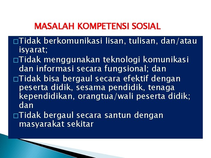 MASALAH KOMPETENSI SOSIAL � Tidak berkomunikasi lisan, tulisan, dan/atau isyarat; � Tidak menggunakan teknologi