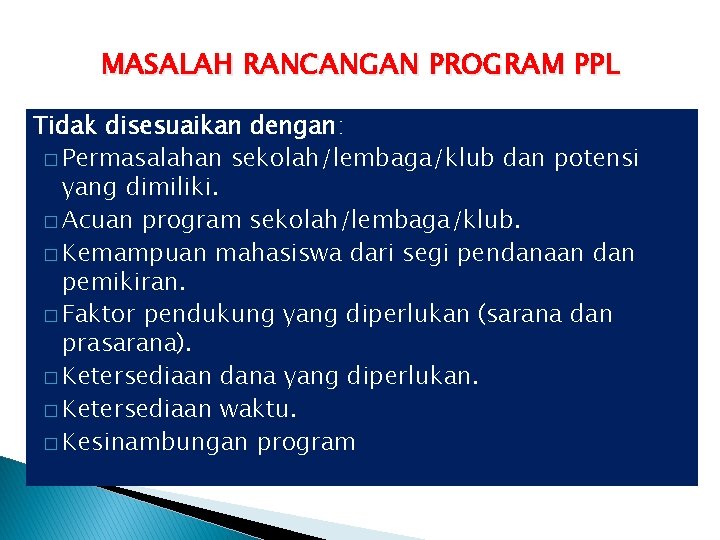 MASALAH RANCANGAN PROGRAM PPL Tidak disesuaikan dengan: � Permasalahan sekolah/lembaga/klub dan potensi yang dimiliki.