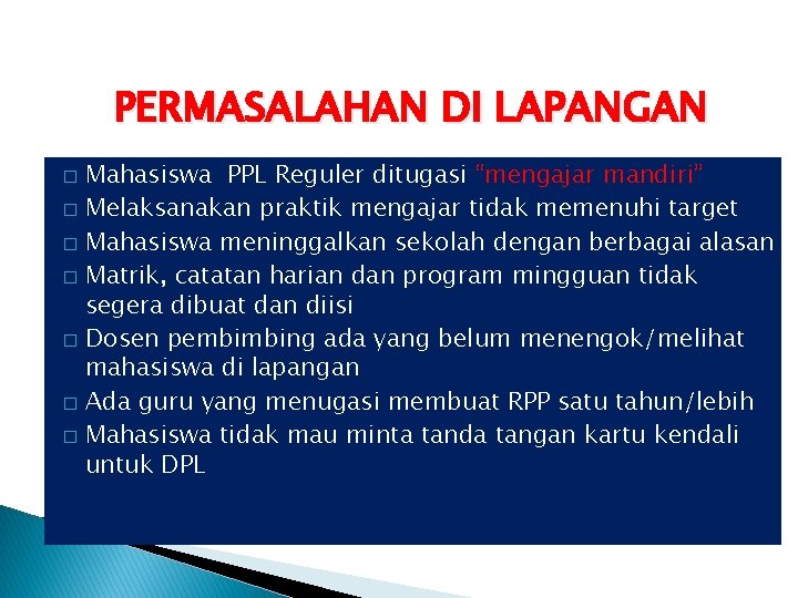 PERMASALAHAN DI LAPANGAN Mahasiswa PPL Reguler ditugasi “mengajar mandiri” � Melaksanakan praktik mengajar tidak