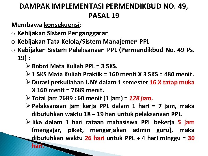 DAMPAK IMPLEMENTASI PERMENDIKBUD NO. 49, PASAL 19 Membawa konsekuensi: o Kebijakan Sistem Penganggaran o