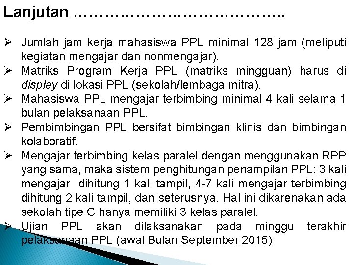 Lanjutan …………………. . Ø Jumlah jam kerja mahasiswa PPL minimal 128 jam (meliputi kegiatan