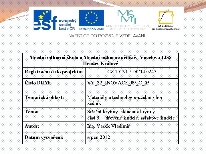 Střední odborná škola a Střední odborné učiliště, Vocelova 1338 Hradec Králové Registrační číslo projektu: