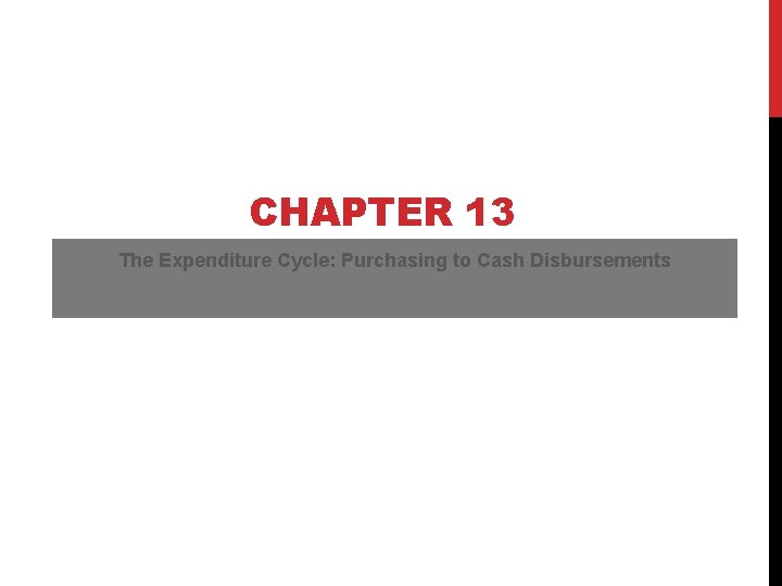 CHAPTER 13 The Expenditure Cycle: Purchasing to Cash Disbursements 