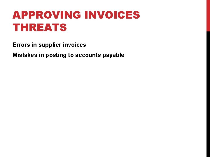 APPROVING INVOICES THREATS Errors in supplier invoices Mistakes in posting to accounts payable 