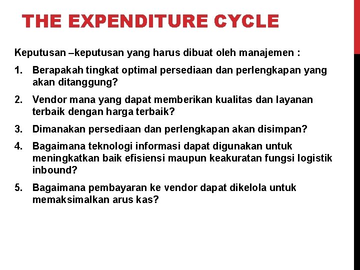 THE EXPENDITURE CYCLE Keputusan –keputusan yang harus dibuat oleh manajemen : 1. Berapakah tingkat