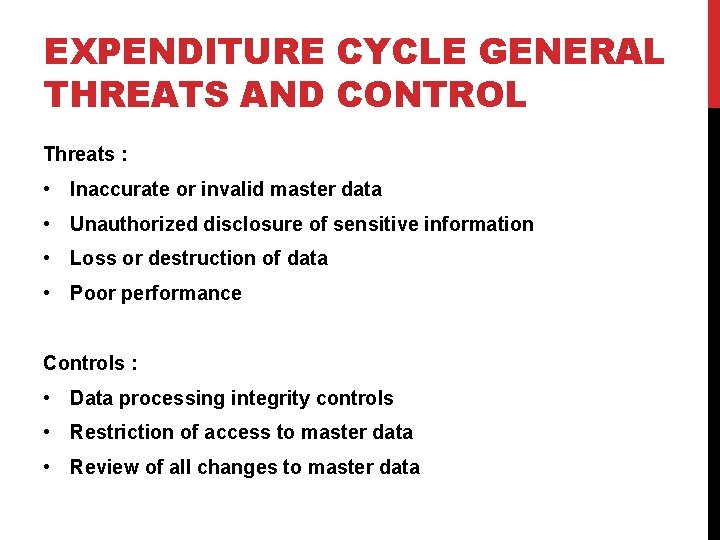 EXPENDITURE CYCLE GENERAL THREATS AND CONTROL Threats : • Inaccurate or invalid master data