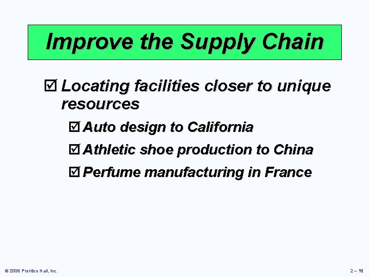 Improve the Supply Chain þ Locating facilities closer to unique resources þ Auto design