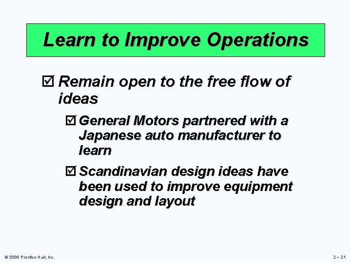 Learn to Improve Operations þ Remain open to the free flow of ideas þ