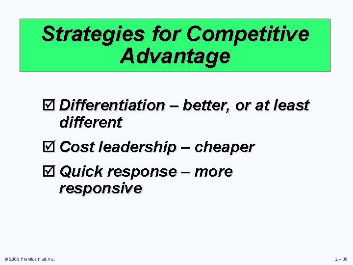 Strategies for Competitive Advantage þ Differentiation – better, or at least different þ Cost
