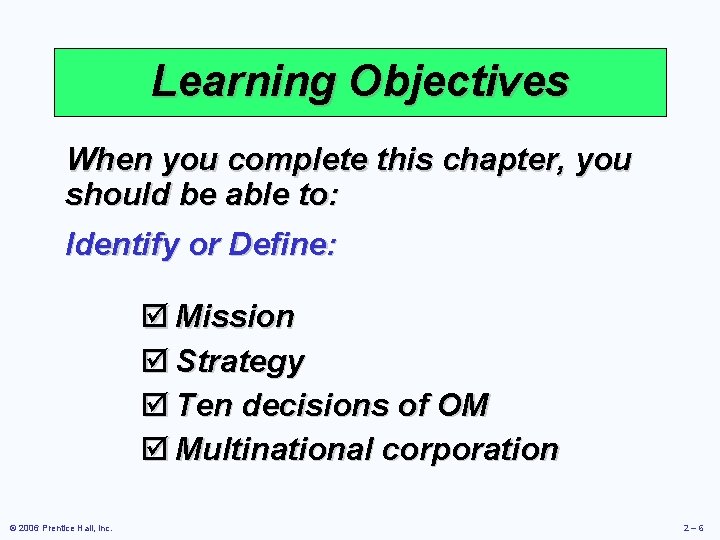 Learning Objectives When you complete this chapter, you should be able to: Identify or