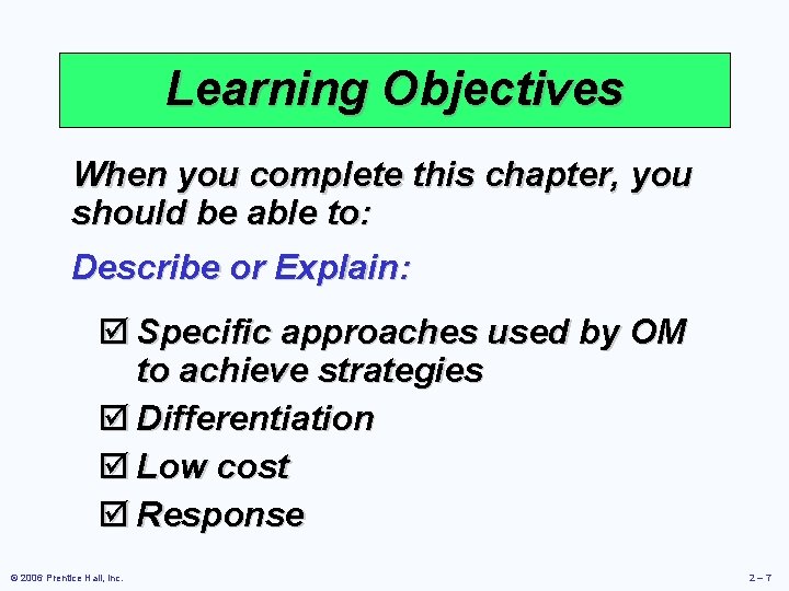 Learning Objectives When you complete this chapter, you should be able to: Describe or