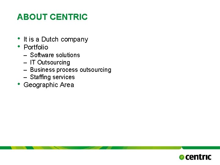 ABOUT CENTRIC • • It is a Dutch company Portfolio • Geographic Area –