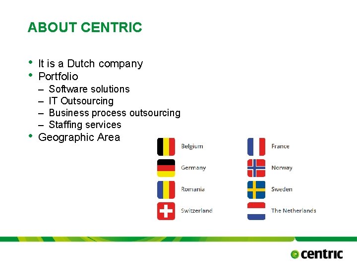 ABOUT CENTRIC • • It is a Dutch company Portfolio • Geographic Area –