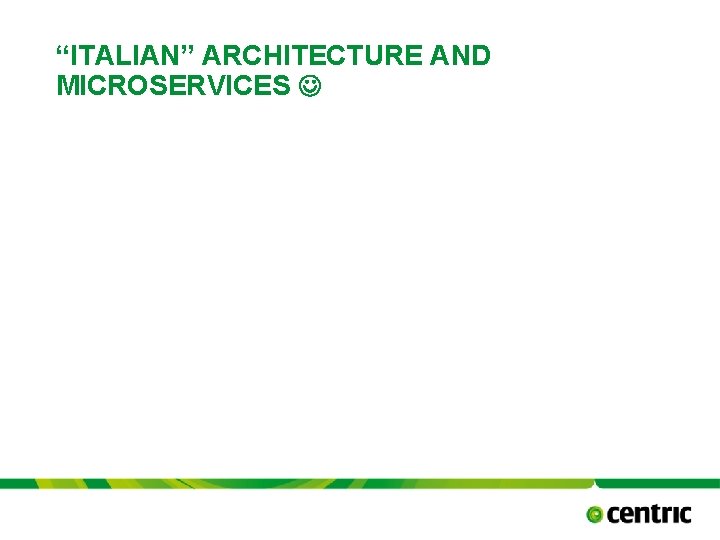 “ITALIAN” ARCHITECTURE AND MICROSERVICES TITLE PRESENTATION October 17, 2021 