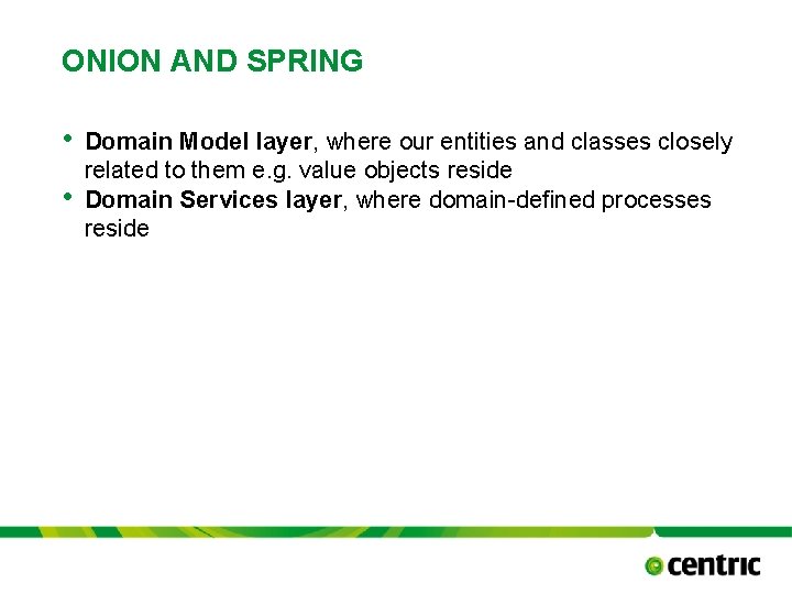 ONION AND SPRING • • Domain Model layer, where our entities and classes closely