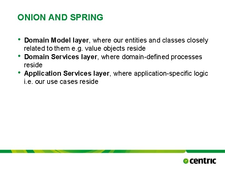 ONION AND SPRING • • • Domain Model layer, where our entities and classes