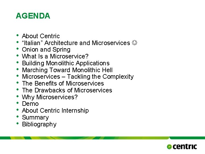 AGENDA • • • • About Centric “Italian” Architecture and Microservices Onion and Spring