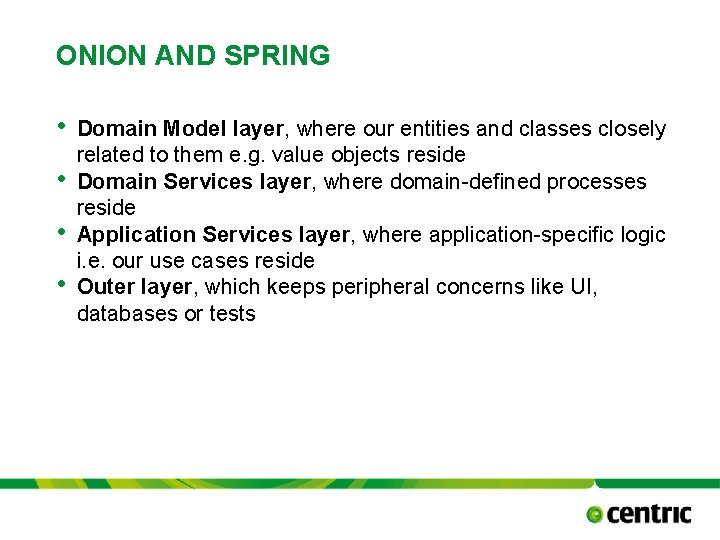 ONION AND SPRING • • Domain Model layer, where our entities and classes closely