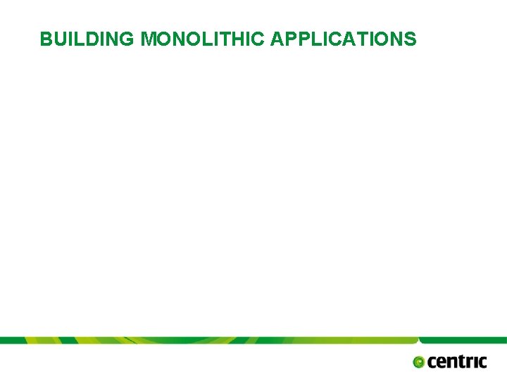 BUILDING MONOLITHIC APPLICATIONS TITLE PRESENTATION October 17, 2021 