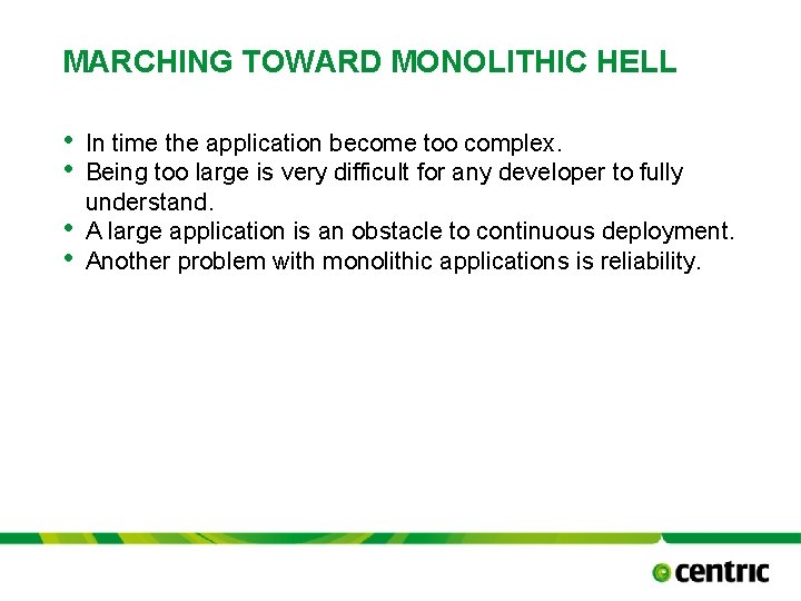 MARCHING TOWARD MONOLITHIC HELL • • In time the application become too complex. Being