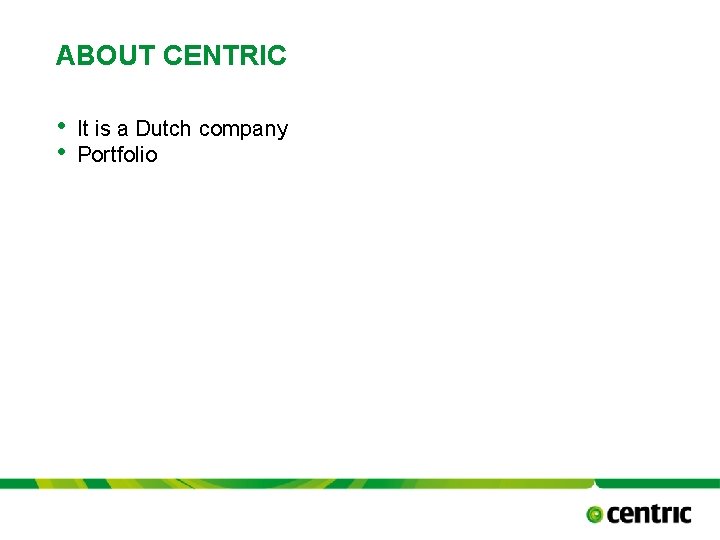 ABOUT CENTRIC • • It is a Dutch company Portfolio TITLE PRESENTATION October 17,