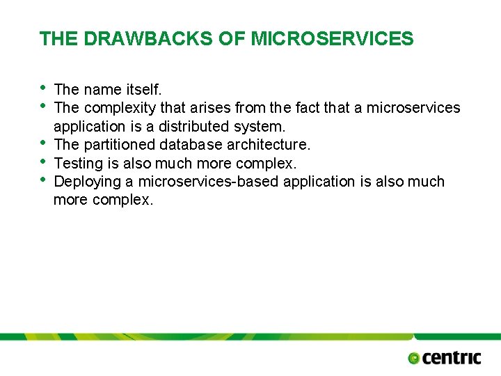 THE DRAWBACKS OF MICROSERVICES • • • The name itself. The complexity that arises
