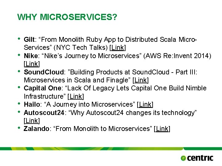 WHY MICROSERVICES? • • Gilt: “From Monolith Ruby App to Distributed Scala Micro. Services”