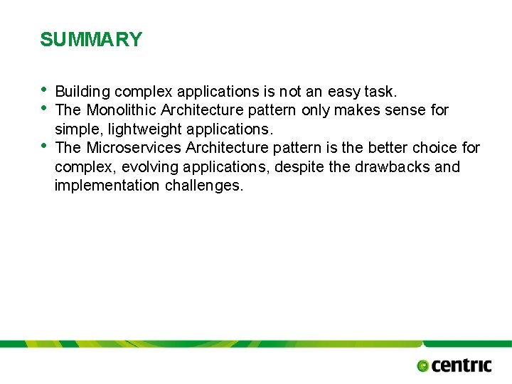 SUMMARY • • • Building complex applications is not an easy task. The Monolithic