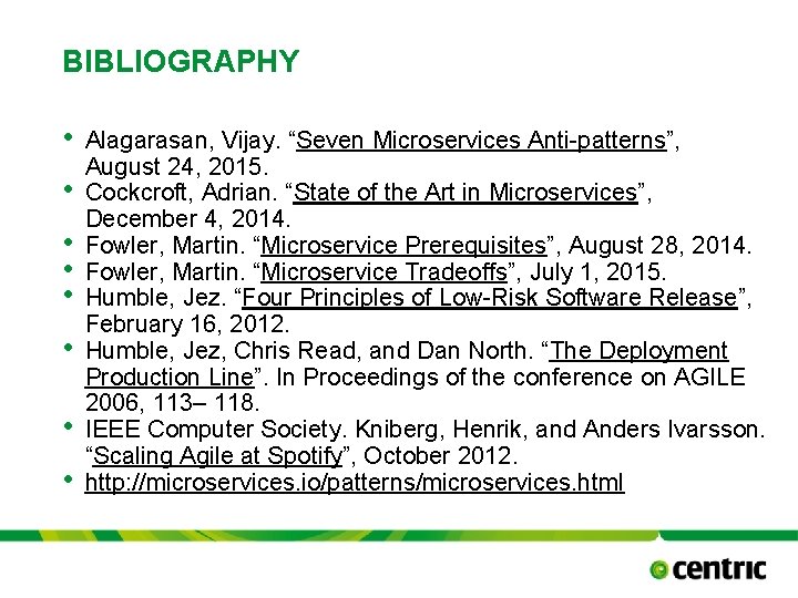 BIBLIOGRAPHY • • Alagarasan, Vijay. “Seven Microservices Anti-patterns”, August 24, 2015. Cockcroft, Adrian. “State