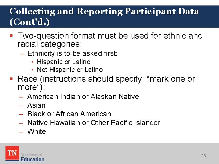 Collecting and Reporting Participant Data (Cont’d. ) § Two-question format must be used for
