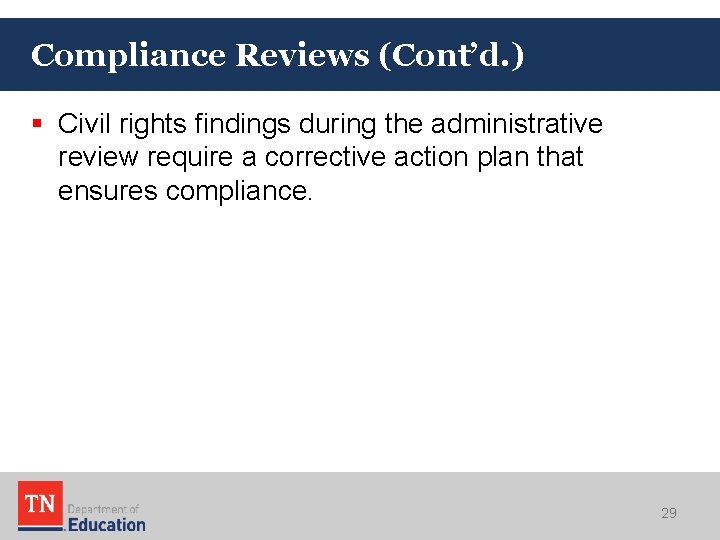 Compliance Reviews (Cont’d. ) § Civil rights findings during the administrative review require a