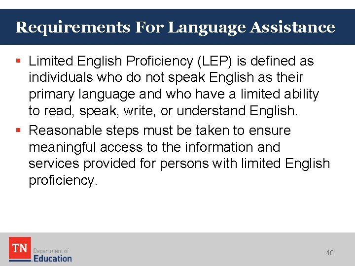 Requirements For Language Assistance § Limited English Proficiency (LEP) is defined as individuals who