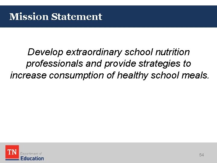 Mission Statement Develop extraordinary school nutrition professionals and provide strategies to increase consumption of