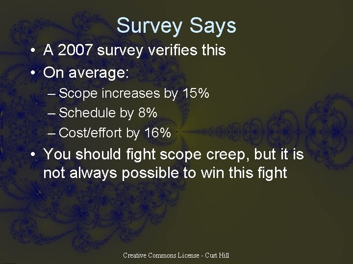 Survey Says • A 2007 survey verifies this • On average: – Scope increases Survey Says • A 2007 survey verifies this • On average: – Scope increases