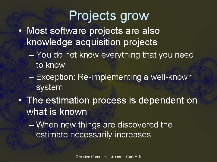 Projects grow • Most software projects are also knowledge acquisition projects – You do Projects grow • Most software projects are also knowledge acquisition projects – You do