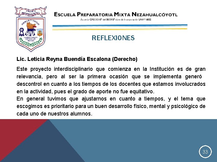 REFLEXIONES Lic. Leticia Reyna Buendía Escalona (Derecho) Este proyecto interdisciplinario que comienza en la