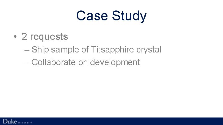 Case Study • 2 requests – Ship sample of Ti: sapphire crystal – Collaborate
