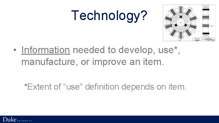 Technology? • Information needed to develop, use*, manufacture, or improve an item. *Extent of