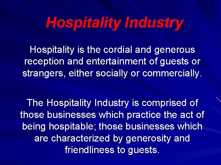 Hospitality Industry Hospitality is the cordial and generous reception and entertainment of guests or