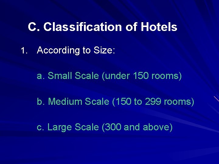 C. Classification of Hotels 1. According to Size: a. Small Scale (under 150 rooms)