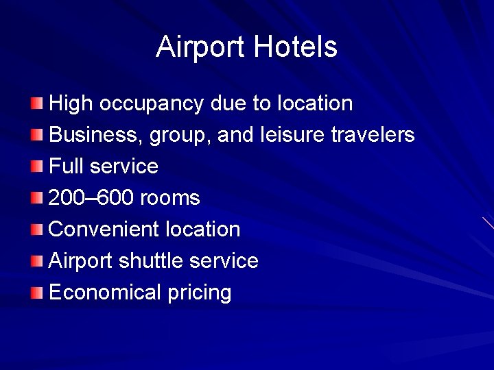 Airport Hotels High occupancy due to location Business, group, and leisure travelers Full service