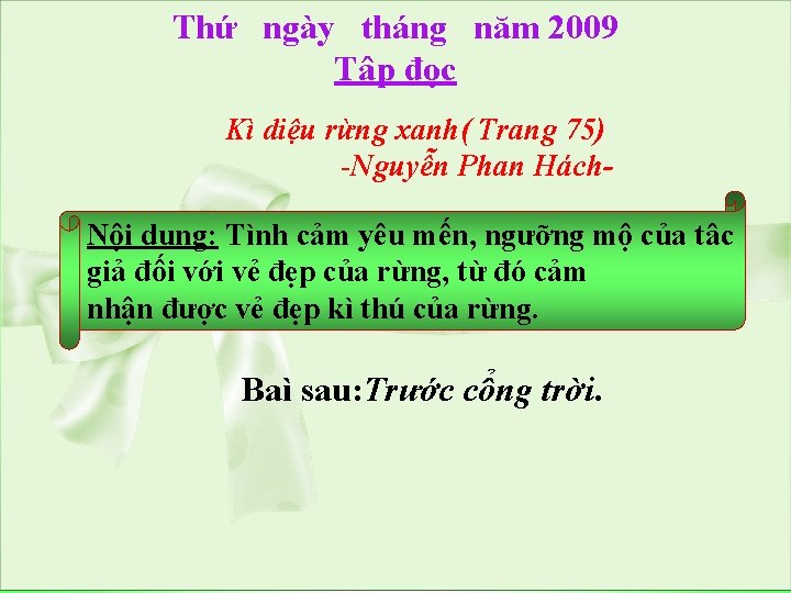 Thứ ngày tháng năm 2009 Tâp đọc Kì diệu rừng xanh( Trang 75) -Nguyễn