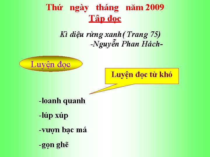 Thứ ngày tháng năm 2009 Tâp đọc Kì diệu rừng xanh( Trang 75) -Nguyễn