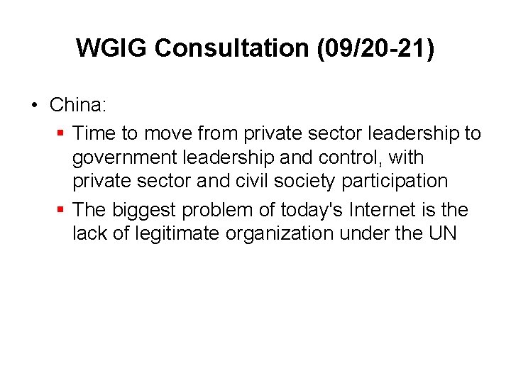 WGIG Consultation (09/20 -21) • China: § Time to move from private sector leadership
