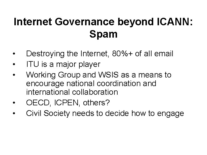 Internet Governance beyond ICANN: Spam • • • Destroying the Internet, 80%+ of all