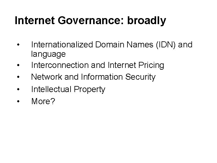 Internet Governance: broadly • • • Internationalized Domain Names (IDN) and language Interconnection and