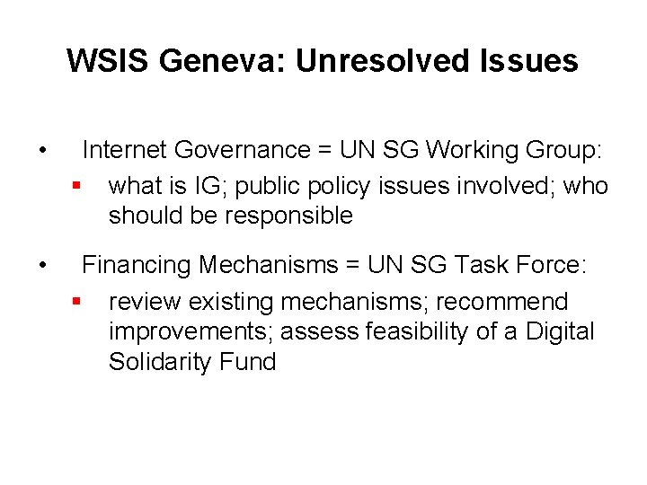 WSIS Geneva: Unresolved Issues • Internet Governance = UN SG Working Group: § what