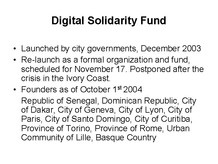 Digital Solidarity Fund • Launched by city governments, December 2003 • Re-launch as a